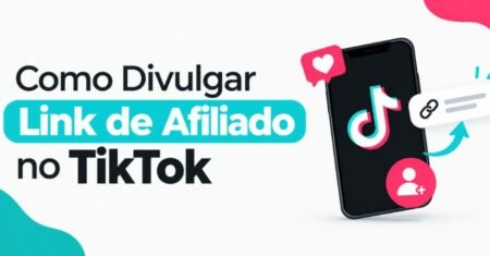 Como Divulgar Link de Afiliado no TikTok: Guia Prático para Vender Mais