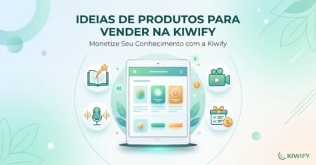 15 Ideias de Produtos para Vender na Kiwify e Começar no Mercado Digital